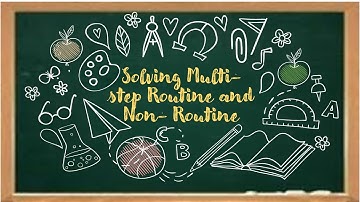 MATH IV SOLVING MULTI-STEP ROUTINE AND NON ROUTINE