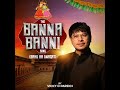 The Banna Banni Song (Bahu Ka Swagat) Mp3 Song