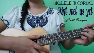Ain't met us Yet Ukulele Tutorial