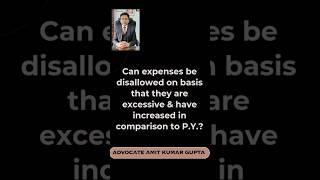 Can expenses be disallowed on basis that they are excessive &amp; have increased in comparison to P.Y.?