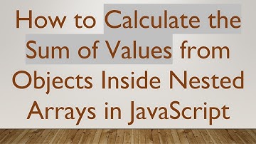 How to Calculate the Sum of Values from Objects Inside Nested Arrays in JavaScript