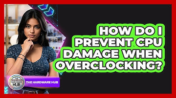 How Do I Prevent CPU Damage When Overclocking? - The Hardware Hub