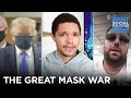 The Great Mask War | The Daily Social Distancing Show