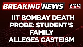 Breaking News Iit Bombay Student Death Probe  Students Family Alleges Casteism  Latest Update