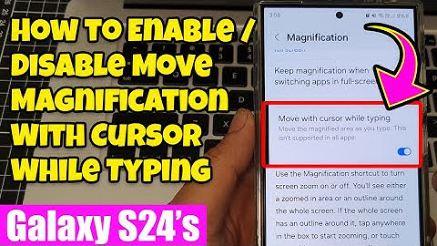 Galaxy S24/S24+/Ultra: How to Enable/Disable Move Magnification With Cursor While Typing