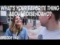 WHAT'S YOUR FAVORITE THING ABOUT BOISE, IDAHO?