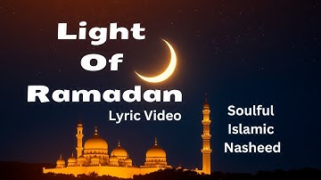 Light of Ramadan | Soulful Islamic Nasheed | Lyric Video | English Nasheed | La ilaha illallah