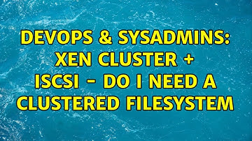 DevOps & SysAdmins: Xen cluster + iSCSI - Do I need a clustered filesystem (2 Solutions!!)