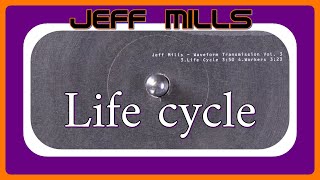 Jeff Mills   -   Life cycle