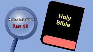 Hermeneutics (Part 12)