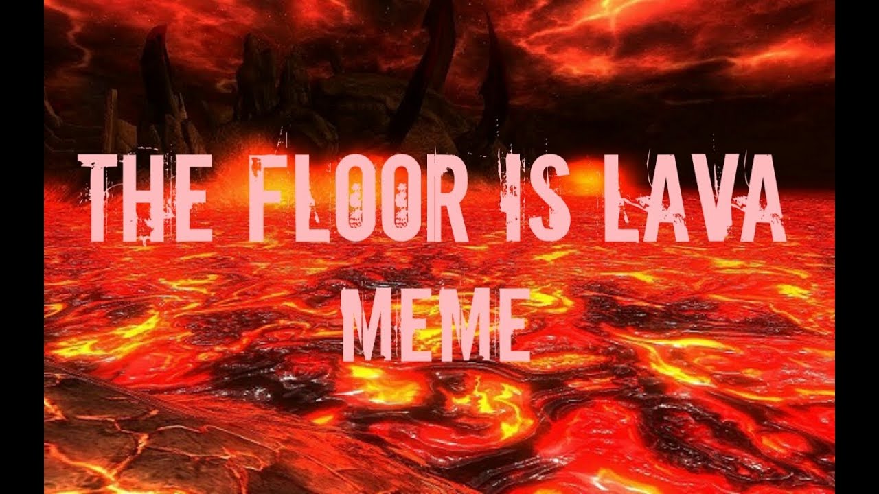 The Floor Is Lava Meme Original By Paintedserenity Youtube