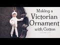 Spun cotton tutorial make a victorian figural christmas ornament