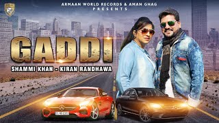 Punjabi Songs 2025 | Gaddi | Shammi Khan - Kiran Randhawa