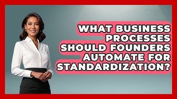 What Business Processes Should Founders Automate For Standardization? - Founders Supporting Founders