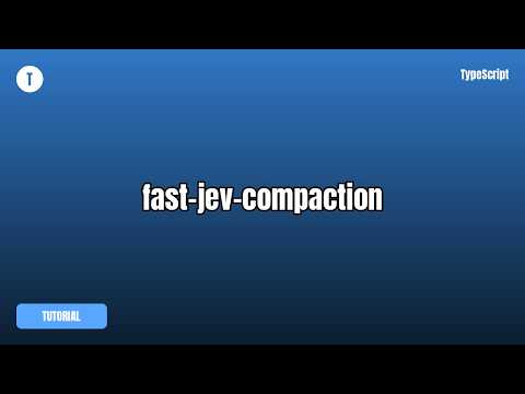 fast-jev-compaction Tutorial — What It Is & How To Use It