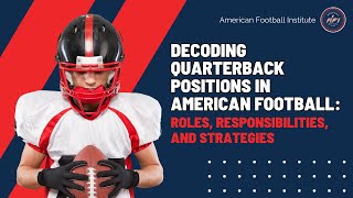 Decoding Quarterback Positions in American Football: Roles, Responsibilities, and Strategies