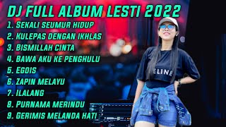 DJ FULL ALBUM LESTI 2022 - KULEPAS DENGAN IKHLAS || SEKALI SEUMUR HIDUP