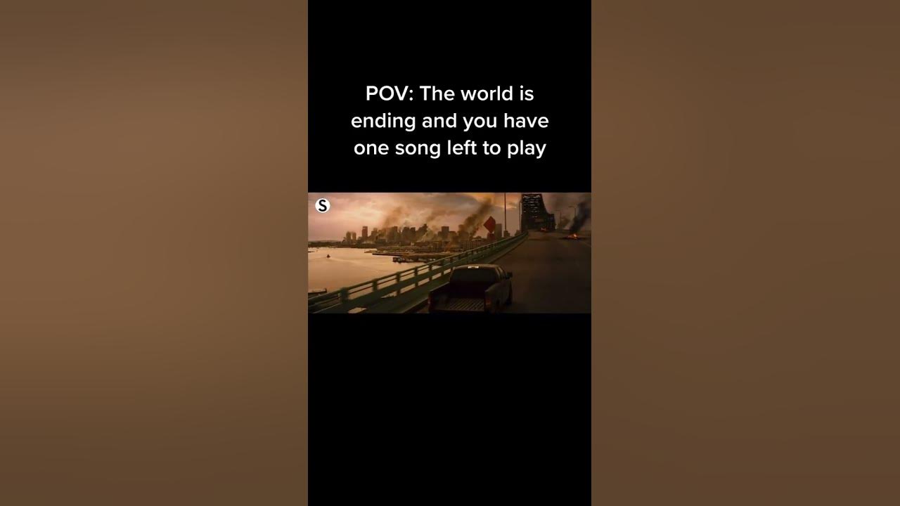POV: The world is ending and you have one song left to play