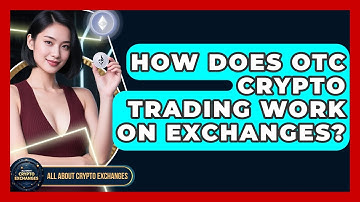 How Does OTC Crypto Trading Work On Exchanges? - All About Crypto Exchanges