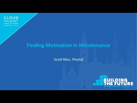 Finding Motivation in Maintenance - Scott Muc, Pivotal