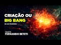 Criao ou big bang  dr luiz pianowski  fernando beteti