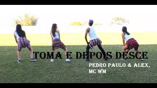 Toma E Depois Desce - Pedro Paulo & Alex, MC WM | Coreografia