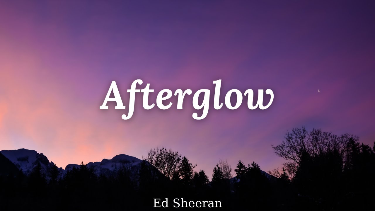 Afterglow - Ed Sheeran // lyrics - YouTube