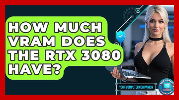 How Much VRAM Does The RTX 3080 Have? - Your Computer Companion