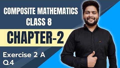 Composite Mathematics Class 8, Chapter - 2|| Ex- 2 A, Question 4