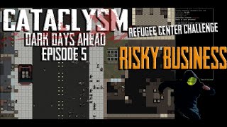 Risky Business | Cataclysm Dark Days Ahead Refugee Center Challenge Episode #5