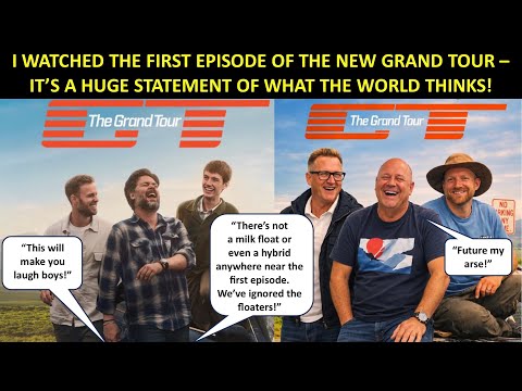 I WATCHED THE FIRST EPISODE OF THE NEW GRAND TOUR - IT’S A HUGE STATEMENT OF WHAT THE WORLD THINKS!!