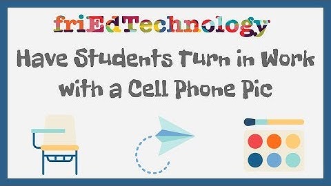 Have Students Turn in Work to Google Classroom with a Cell Phone Picture