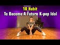 10 habits to become a kpop idol in the future