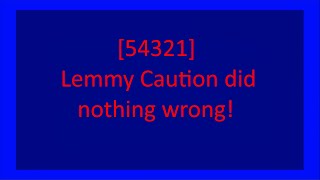 Lemmy Caution did nothing wrong - a Caution-ary Tale