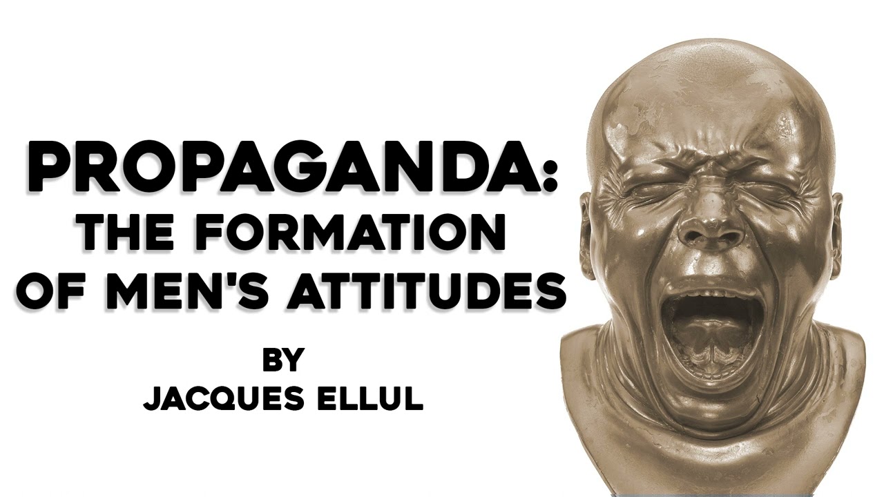 Propaganda: The Formation of Men's Attitudes by Jacques Ellul (excerpts)
