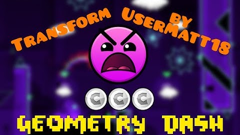 "Transform" by UserMatt18 - Geometry Dash [2.0]