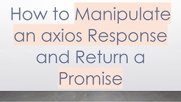 How to Manipulate an axios Response and Return a Promise