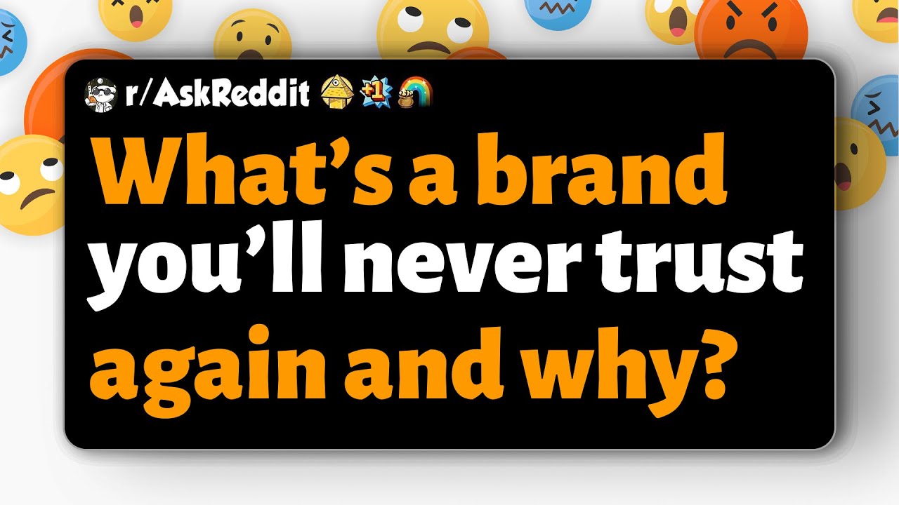 r/AskReddit What’s a brand you’ll never trust again and why? YouTube