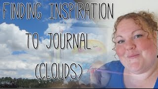 Finding my inspiration to journal - Clouds