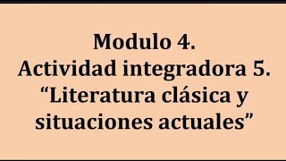 Módulo 4. Actividad integradora 5. 'Literatura clásica y situaciones actuales'