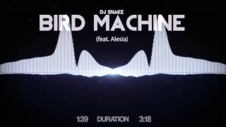 DJ Snake - Bird Machine (feat. Alesia)