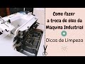 MÁQUINA DE COSTURA INDUSTRIAL- COMO TROCAR O ÓLEO - Como fazer a limpeza da parte interna- DIY