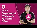 Dispersion of White Light by a Glass Prism | Physics