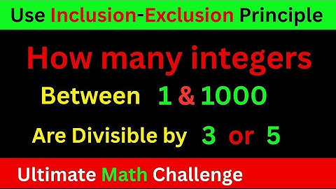 How Many Integers Between 1 and 1000 Are Divisible by 3 or 5 | Inclusion-Exclusion Principle