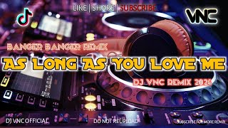 NEW | AS LONG AS YOU LOVE ME | BANGER BANGER REMIX | DJ VNC 2024