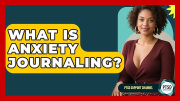 What Is Anxiety Journaling? - PTSD Support Channel