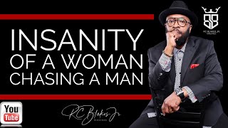 INSANITY OF A WOMAN CHASING A MAN by RC Blakes