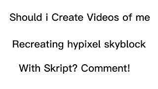 Should I do videos of me recreating hypixel skyblock?