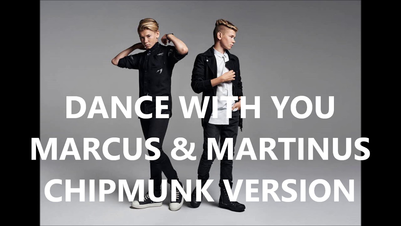 Dance With You Marcus And Martinus Deutsch DANCE WITH YOU - MARCUS & MARTINUS (Chipmunk Version) - YouTube