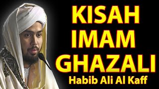 KISAH PERJUANGAN IMAM GHAZALI | HABIB ALI AL KAFF